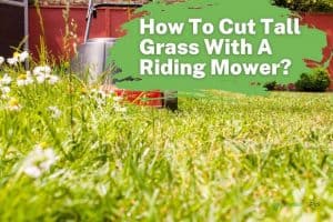 how to cut tall grass with a riding mower